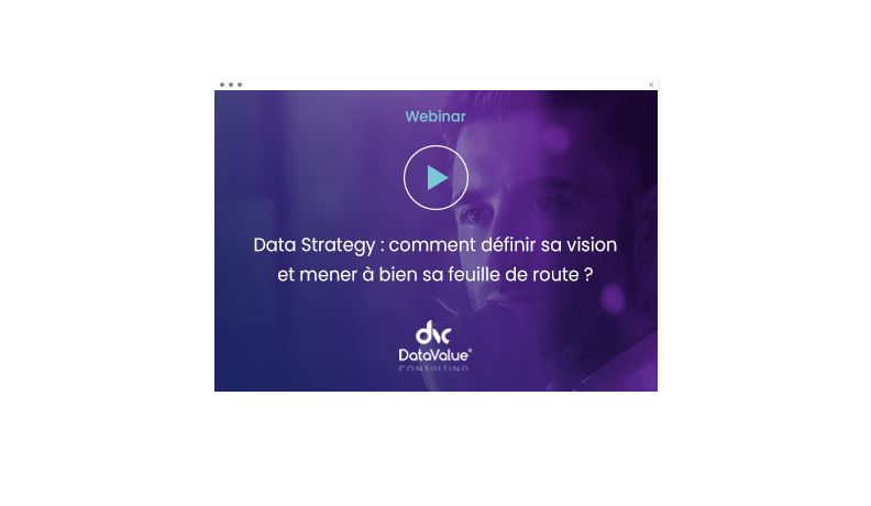 Data Strategy : comment définir sa vision et mener à bien sa feuille de route ?