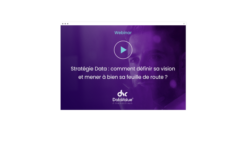 Stratégie Data : comment définir sa vision et mener à bien sa feuille de route ?